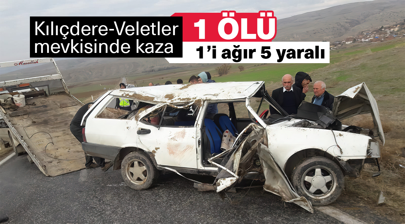 Kılıçdere-Veletler mevkisinde ölümlü kaza