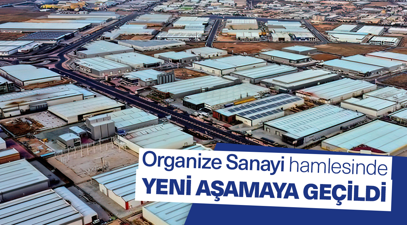 Organize Sanayi Bölgesi için yeni bir aşamaya geçildi.