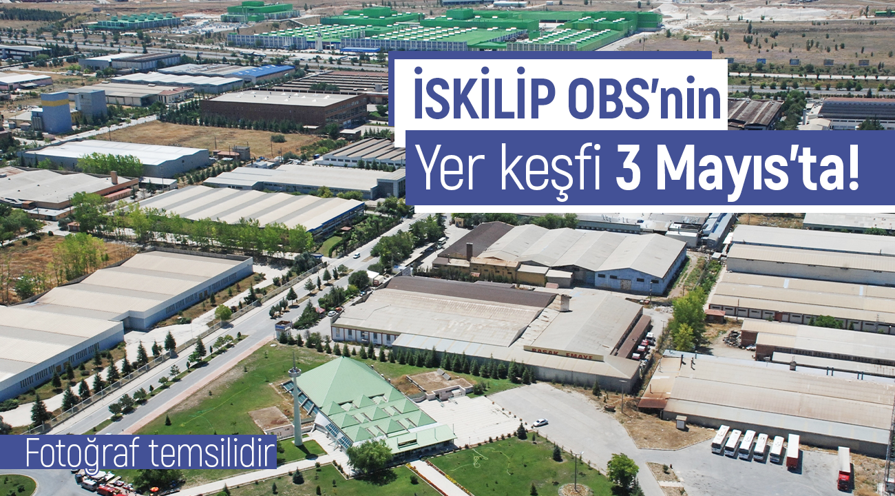İskilip Akşemseddin OSB'nin yer keşfi 3 Mayıs'ta yapılacak